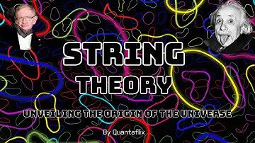 String Theory: Unraveling the Fabric of Reality || Quantaflix ||