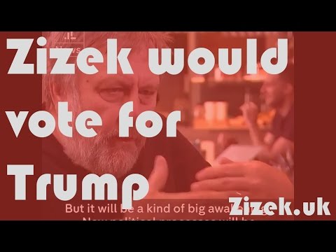 Slavoj Žižek would vote for Trump - Nov. 2016