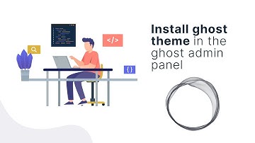 Install ghost theme in the ghost admin panel