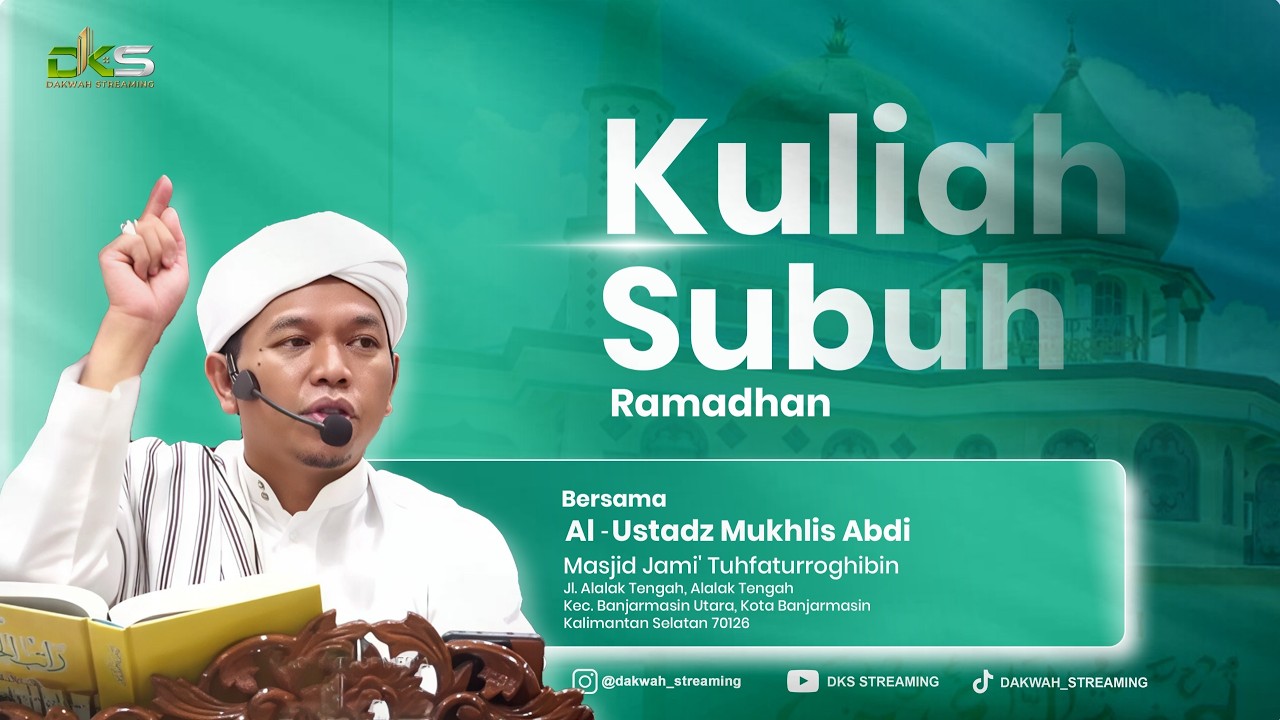LIVE | KULIAH SUBUH RAMADHAN BERSAMA AL USTADZ MUKHLIS ABDI | MASJID TUHFATURROGHIBIN (Masjid Kanas)
