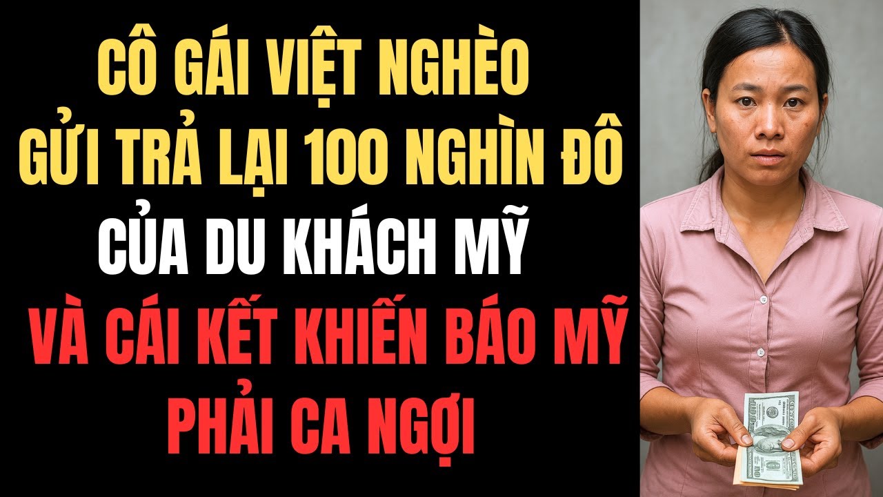 Cô Gái Việt Nghèo Gửi Trả Lại 100 Nghìn Đô Của Du Khách Mỹ – Và Cái Kết Khiến Báo Mỹ Phải Ca Ngợi