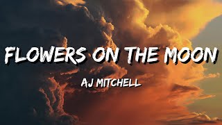 AJ Mitchell - Flowers on the Moon (Lyrics)
