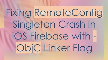 Fixing RemoteConfig Singleton Crash in iOS Firebase with -ObjC Linker Flag