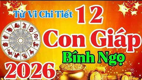Tử Vi chi Tiết 12 Con Giáp Năm  Bính Ngọ 2026.