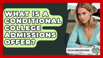 What Is A Conditional College Admissions Offer? - College Admissions Insider