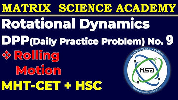 DPP 9| Rolling Motion| Rotational Dynamics| Matrix Science Academy| MHT-CET + HSC|