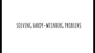 Solving Hardy-Weinberg problems in 6 minutes