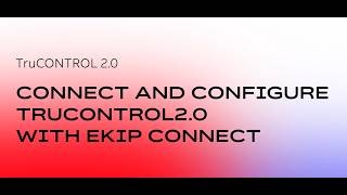 ABB TruCONTROL™ 2.0 - Connect and configure TruCONTROL2.0 with Ekip Connect