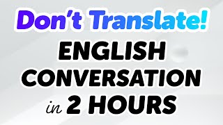 2 Hours of Practical English Dialogues — Don’t Translate, Just Speak!