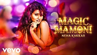 Neha Kakkar - Magic Mamoni ft. Savvy‬, Mahiya Mahi, Om
