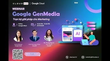 [Recording Webinar] Google GenMedia: Trọn bộ giải pháp cho Marketing
