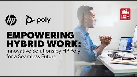 D&H Solutions Lab Webcast - Empowering Hybrid Work: Innovative Solutions by HP Poly