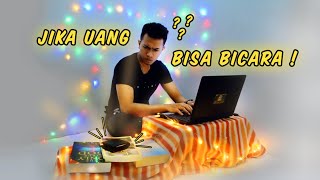 REMINDER !!! Jika UANG Bisa BICARA