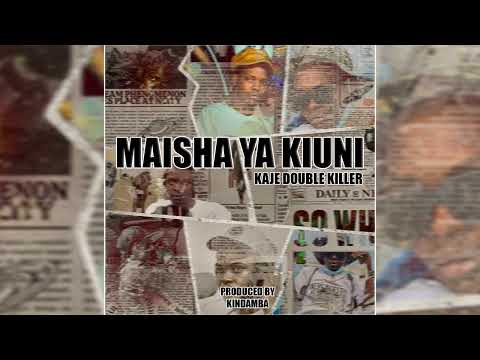Kaje Double Killer Maisha Ya Kiuni Official Audio 