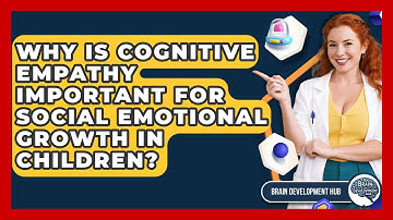 Why Is Cognitive Empathy Important For Social Emotional Growth In Children? - Brain Development Hub