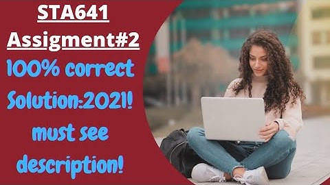 STA641 Assignment 2 Solution Fall 2021|Sir Usama Official|STA641 Assignment Solution