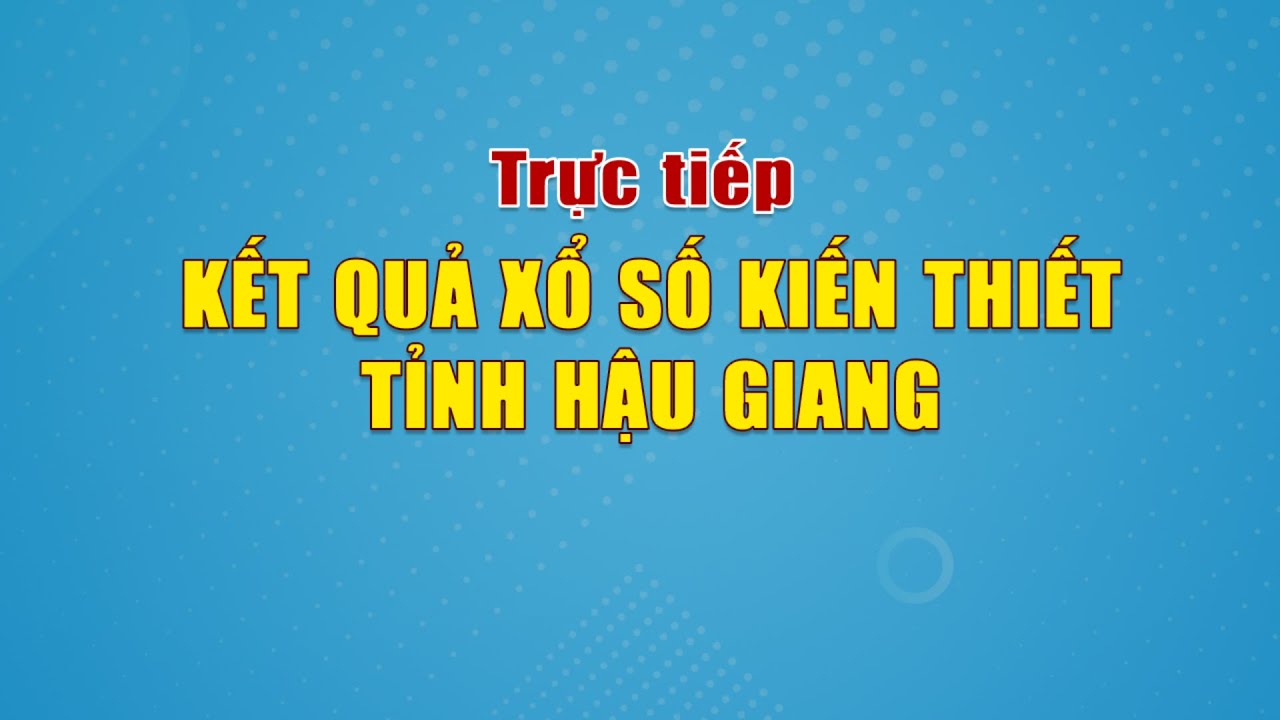 Xổ số kiến thiết tỉnh Hậu Giang 07/01/2023 | Truyền hình Hậu Giang