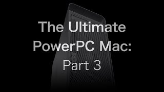 The Ultimate Power Mac G5: The FINALE! [3/3] | The PowerPC Hub