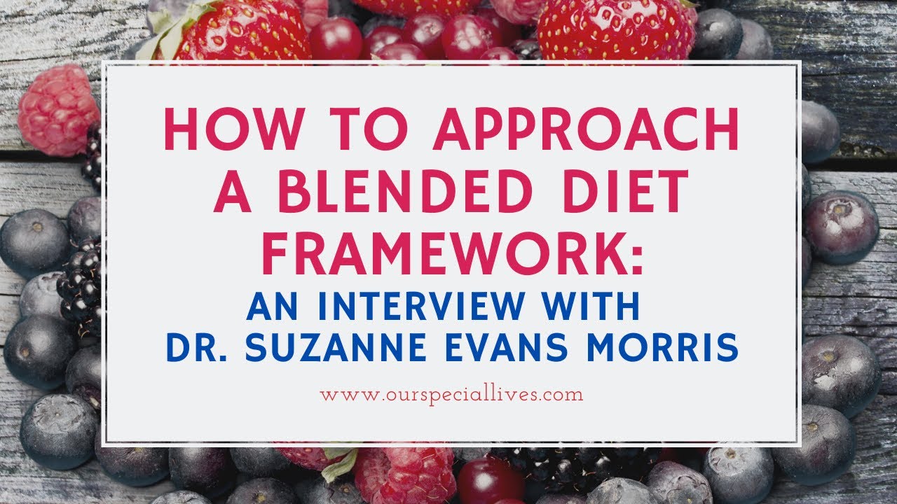 Blended Diet for Feeding Tubes: Dr. Suzanne Evans Morris on How to Approach a Blended Diet Framework