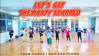LETS GET THE PARTY STARTED - DJAYP REMIX | DANCE WORKOUT | TEAM ANGAZ