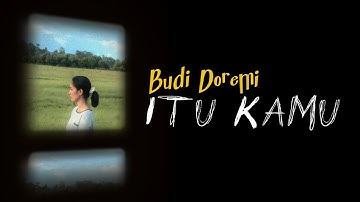 "ITU KAMU" •• BUDI DOREMI_(VIDEO LIRIK 🎵)