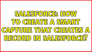Salesforce: How to create a smart capture that creates a record in salesforce?