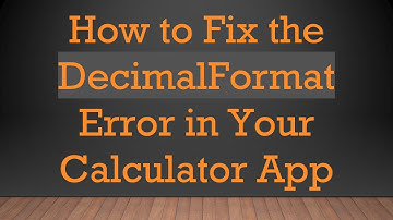 How to Fix the DecimalFormat Error in Your Calculator App