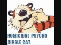 Homicidal psycho jungle cat  i can get pizza