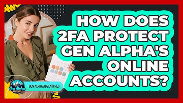 How Does 2FA Protect Gen Alpha