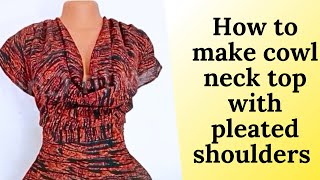 Cowl neck: how to cut cowl neck top with pleated shoulders (easy) #sewing