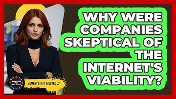 Why Were Companies Skeptical Of The Internet