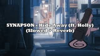SYNAPSON - Hide Away (ft. Holly) (Slowed + Reverb)