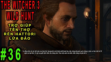 The Witcher 3: Wild Hunt (P36) - Tiêu diệt tên giết người biến thái là ma cà rồng cấp cao - Trọc Râu