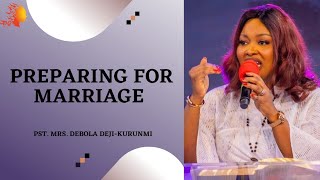 PREPARING FOR MARRIAGE  Pst. Mrs. Debola Dejikurunmi |Deborah's Generation