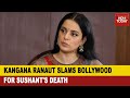 Sushant Singh Suicide: Kangana Ranaut Hits Out At The A-Listers And High-Mighties Of Bollywood