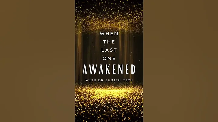 When the Last One Awakened with Dr Judith Rich