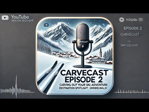 Episode 2: Carving Out Your Ski Adventure - Destination Spotlight - Grindelwald