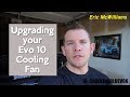 Upgrading your evo 10 cooling fan