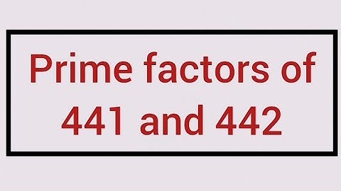Prime factors of 441 and 442 | Learnmaths