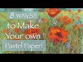 8 WAYS to Make Your Own Pastel Papers!! / Plus... 7 Paintings!