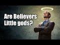 Are believers little gods?