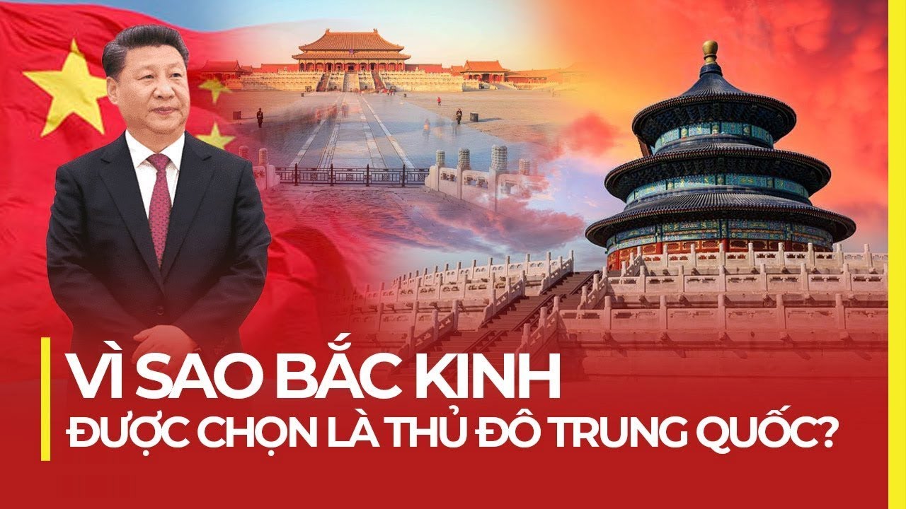 VÌ SAO BẮC KINH ĐƯỢC CHỌN LÀ THỦ ĐÔ TRUNG QUỐC?