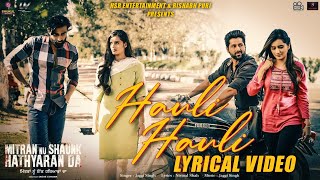 Hauli Hauli (Lyrical Video) : Jaggi Singh | Mitran Nu Shaunk Hathyaran Da | New Punjabi Song