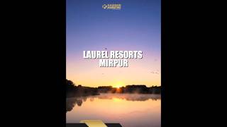 Laurel Resorts Mirpur - Upcoming Lakeside Signature Development by Kashmir Marketing Pvt Ltd