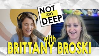 BRITTANY BROSKI on NotTooDeep // Grace Helbig