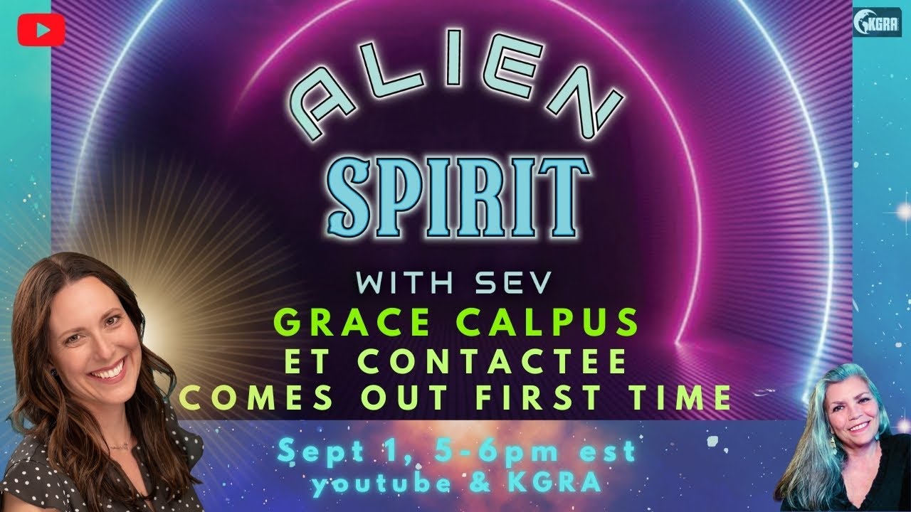 Alien Spirit: ET Contactee Out First Time - Grace Calpus
