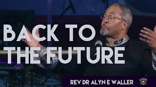 Back to the Future | Senior Pastor Rev Dr Alyn E Waller