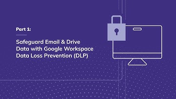 Safeguard Email & Drive Data with Google Workspace Data Loss Prevention DLP