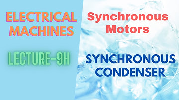 Electrical Machines | Lecture - 9H | Synchronous Motor | Synchronous Condenser