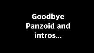 Goodbye Panzoid & intros